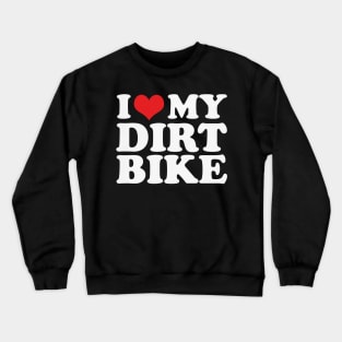 I love My Dirt Bike For Dirt Bike Rider Crewneck Sweatshirt